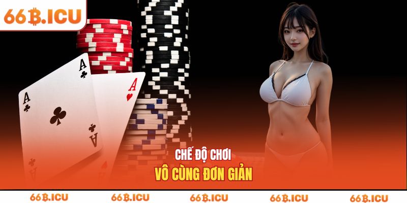 Chế độ chơi vô cùng đơn giản