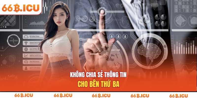 Không chia sẻ thông tin cho bên thứ ba