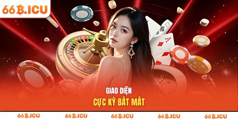 Giao diện cực kỳ bắt mắt