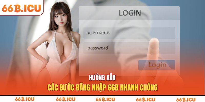 Hướng dẫn các bước đăng nhập 66b nhanh chóng