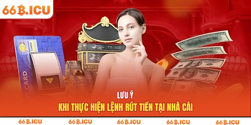 Lưu ý khi thực hiện lệnh rút tiền tại nhà cái