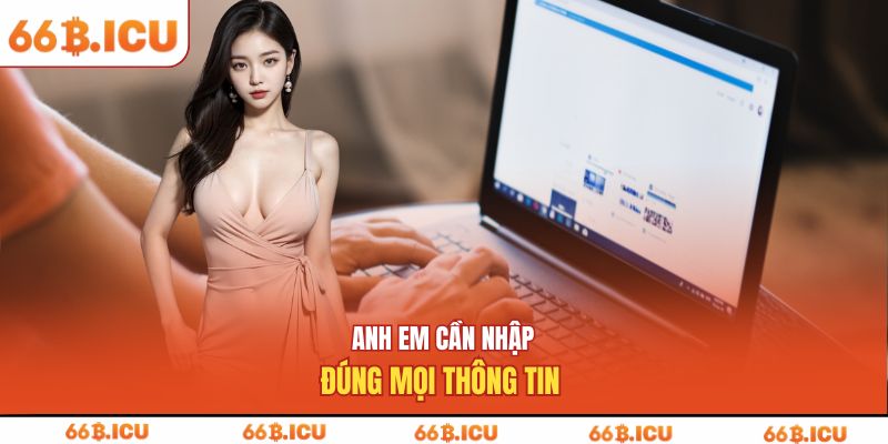 Anh em cần nhập đúng mọi thông tin 