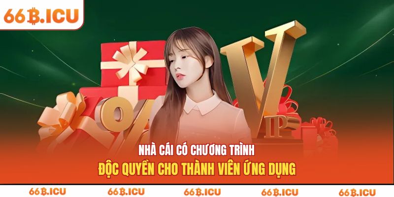 Nhà cái có chương trình độc quyền cho thành viên ứng dụng